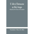 St. John of Damascene on Holy Images, Followed by Three Sermons on the Assumption
