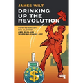 Drinking Up the Revolution: How to Smash Big Alcohol and Reclaim Working-Class Joy