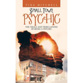 Small Town Psychic: The Trials and Tribulations of Being a Psychic