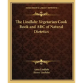 The Lindlahr Vegetarian Cook Book and ABC of Natural Dietetics