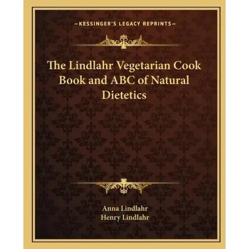 The Lindlahr Vegetarian Cook Book and ABC of Natural Dietetics