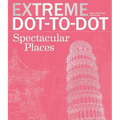 Extreme Dot-To-Dot Spectacular Places: Relax and Unwind, One Splash of Color at a Time
