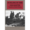 Dueling in the Old South: Vignettes of Social History