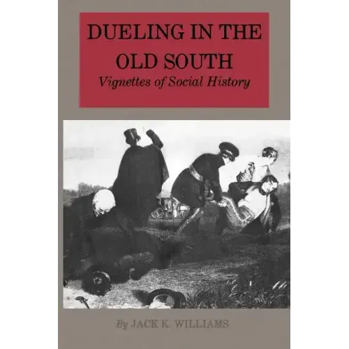 Dueling in the Old South: Vignettes of Social History