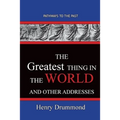 The Greatest Thing in the World And Other Addresses: Pathways To The Past