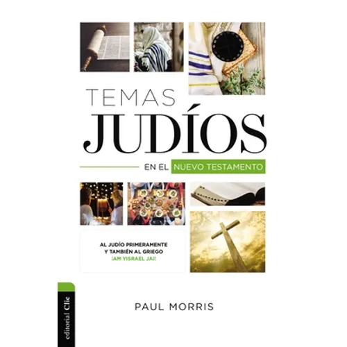 Temas Judíos En El Nuevo Testamento: Al Judío Primeramente Y También Al Griego ¡Am Yisrael Jai!