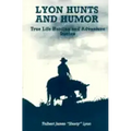 Lyon Hunts and Humor: True Life Hunting and Adventure Stories