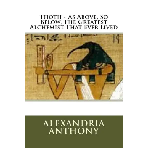 Thoth - As Above, So Below, The Greatest Alchemist That Ever Lived