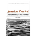 American Carnival: Journalism Under Siege in an Age of New Media