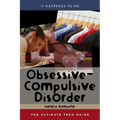 Obsessive-Compulsive Disorder: The Ultimate Teen Guide