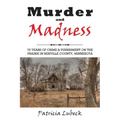Murder and Madness: 75 Years of Crime and Punishment in Renville County Minnesota