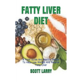 Fatty Liver Diet: A Total Guide And Healthy Recipe To Help Lose Weight And Reverse Fatty Liver