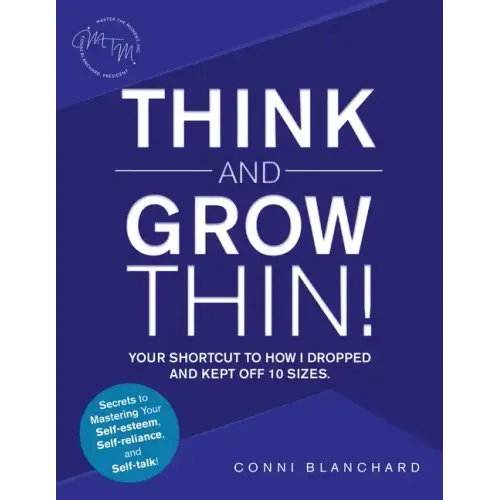 Think and Grow Thin!: Your Shortcut to How I Dropped and Kept off 10 Sizes. Secrets to Mastering Your Self-Esteem, Self-Reliance, and Self-Talk!