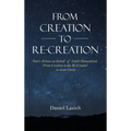 From Creation to Re-Creation: God's Actions on Behalf of Sinful Humankind, from Creation to the Re-Created in Jesus Christ