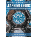When Graduation's Over, Learning Begins: Lessons for STEM Students and Professionals