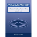 Colon Hydrotherapy: The Professional Practitioner Training Manual and Reference Book