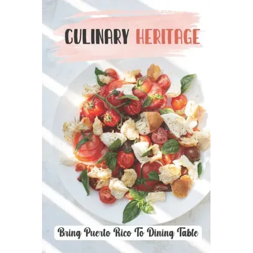 Culinary Heritage: Bring Puerto Rico To Dining Table: How To Cook Puerto Rican Food