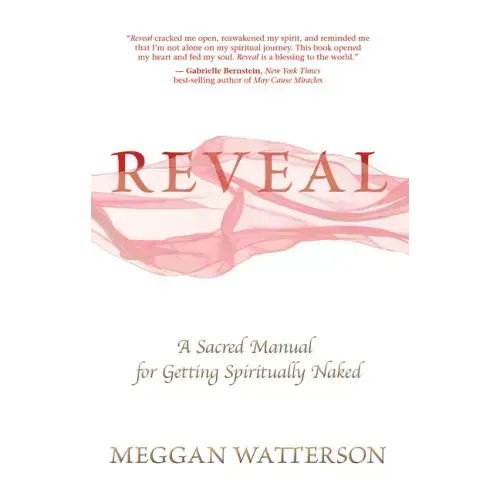 Reveal: A Sacred Manual for Getting Spiritually Naked