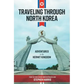 Traveling Through North Korea: Adventures in the Hermit Kingdom