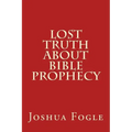 Lost Truth About Bible Prophecy