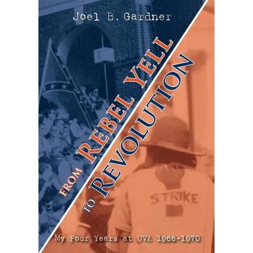From Rebel Yell to Revolution: My Four Years at UVA 1966-1970