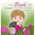Pick a Rose Instead of Your Nose