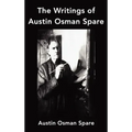 The Writings of Austin Osman Spare: Anathema of Zos, the Book of Pleasure and the Focus of Life