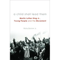 A Child Shall Lead Them PB: Martin Luther King Jr., Young People, and the Movement