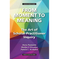 From Moment to Meaning: The Art of Scholar-Practitioner Inquiry