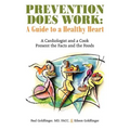Prevention Does Work: A Guide to a Healthy Heart: A Cardiologist and a Cook Present the Facts and the Foods