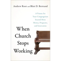 When Church Stops Working: A Future for Your Congregation Beyond More Money, Programs, and Innovation