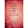 The Smart Girl's Guide to Polyamory: Everything You Need to Know about Open Relationships, Non-Monogamy, and Alternative Love