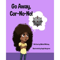 Go Away, Cor-No-No!: Bye-Bye, Bully Virus