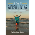 A Call To Sacred Living: Stepping into our Divine power... a path to health, peace, love, joy and harmony for ourselves and our world!