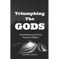 Triumphing the Gods: How Businesses Go from Pennies to Billions