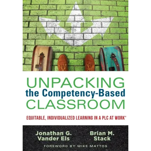 Unpacking the Competency-Based Classroom: Equitable, Individualized Learning in a Plc at Work(r)