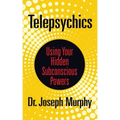 Telepsychics: Using Your Hidden Subconscious Powers