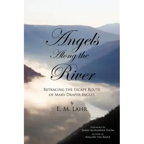 Angels Along the River: Retracing the Escape Route of Mary Draper Ingles