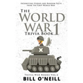The World War 1 Trivia Book: Interesting Stories and Random Facts from the First World War
