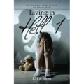 Living in Hell 1: Me and How I Made It from All I Went Thorw