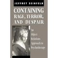 Containing Rage, Terror and Despair: An Object Relations Approach to Psychotherapy