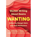 Wanting: Women Writing about Desire