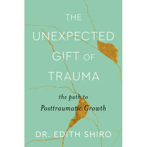 The Unexpected Gift of Trauma: The Path to Posttraumatic Growth