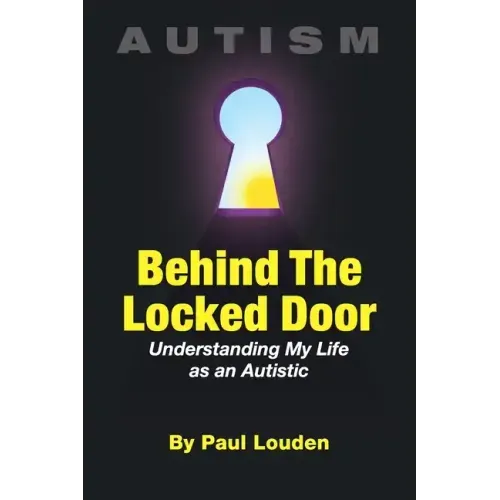 AUTISM - Behind The Locked Door: Understanding My Life as an Autistic
