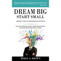 Dream Big Start Small