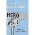 Hero Avenue: A Novel of Short Stories
