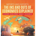 Imports and Exports: The Ins and Outs of Economics Explained Economic Development Grade 3 Economics
