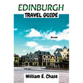 Edinburgh Travel Guide: Your Ultimate Companion to Scotlands'Breath-taking Capital