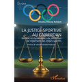 La justice sportive au Cameroun: Genèse et dynamiques du processus de règlement des litiges sportifs
