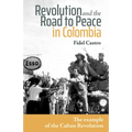 Revolution and the Road to Peace in Colombia: The Example of the Cuban Revolution